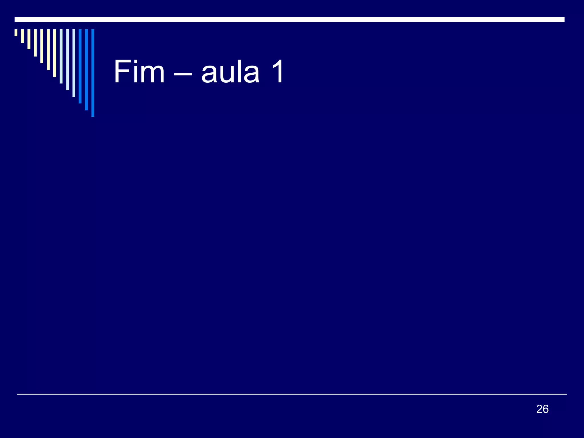 Fim – aula 1




               26
 
