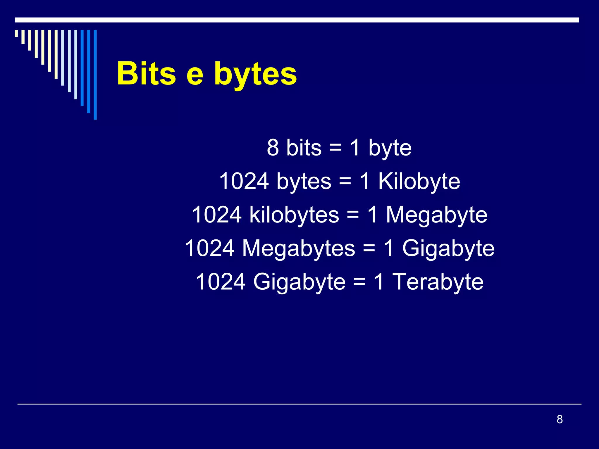 Bits e bytes

            8 bits = 1 byte
       1024 bytes = 1 Kilobyte
     1024 kilobytes = 1 Megabyte
    1024 Megabytes = 1 Gigabyte
     1024 Gigabyte = 1 Terabyte




                                   8
 