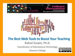 The Best Web Tools to Boost Your Teaching
Rafael Scapin, Ph.D.
Coordinator of Educational Technology
Dawson College
 