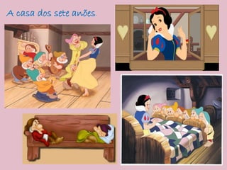 A casa dos sete anões.
 