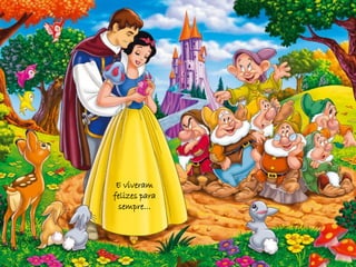 E viveram
felizes para
 sempre…
 