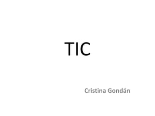 TIC 
Cristina Gondán 
 