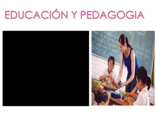 EDUCACIÓN Y PEDAGOGIA