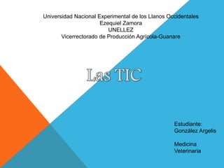 Universidad Nacional Experimental de los Llanos Occidentales
Ezequiel Zamora
UNELLEZ
Vicerrectorado de Producción Agrícola-Guanare
Estudiante:
González Argelis
Medicina
Veterinaria
 