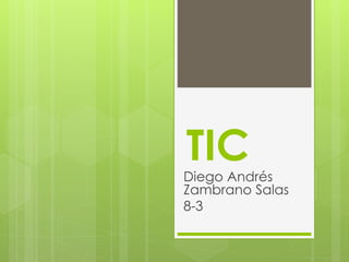 TICDiego Andrés
Zambrano Salas
8-3
 