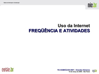 Uso da Internet FREQÜÊNCIA E ATIVIDADES 