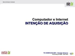 Computador e Internet INTENÇÃO DE AQUISIÇÃO 