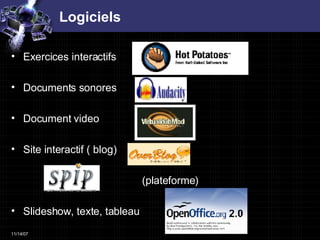 Logiciels Exercices interactifs Documents sonores  Document video  Site interactif ( blog)    (plateforme)  Slideshow, texte, tableau 