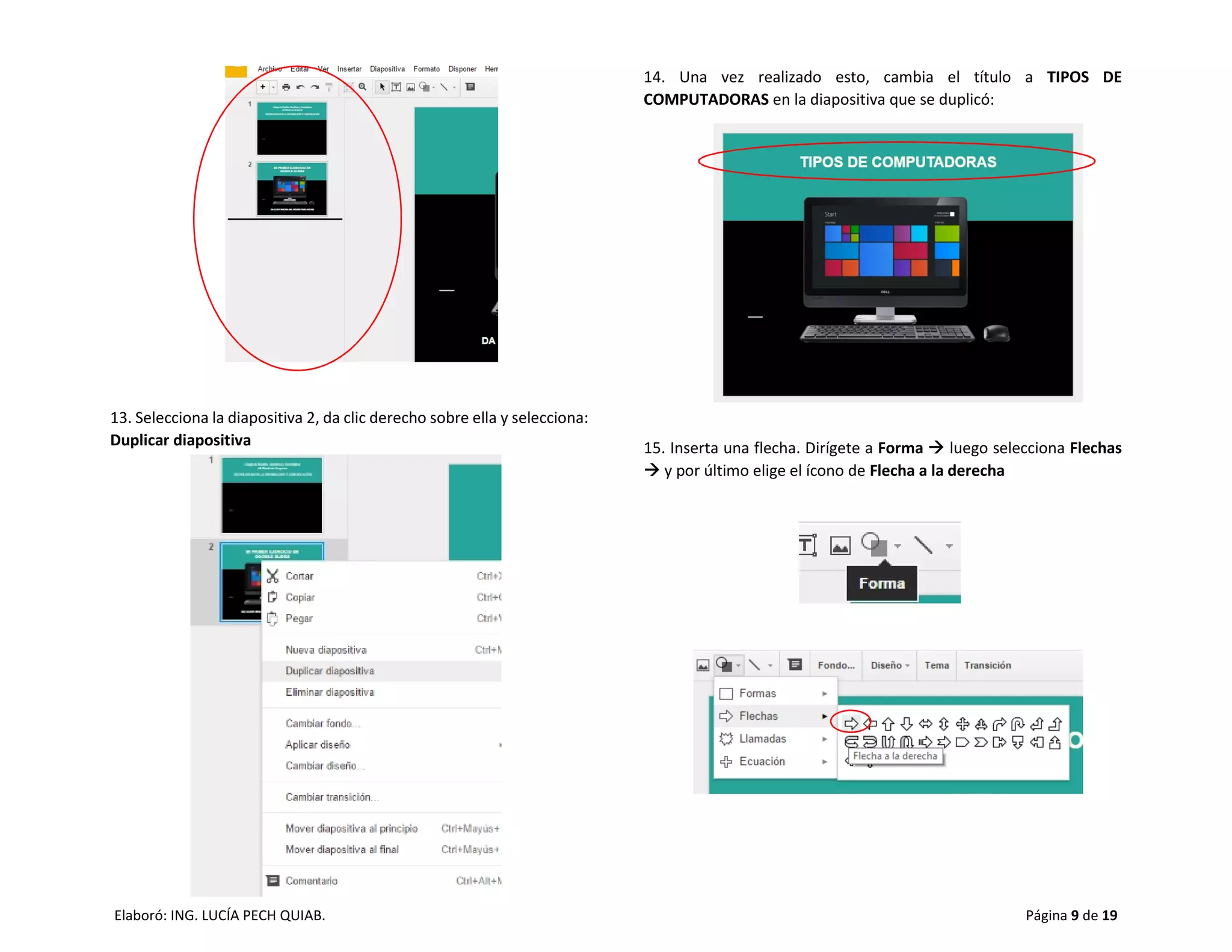 Elaboró: ING. LUCÍA PECH QUIAB. Página 9 de 19
13. Selecciona la diapositiva 2, da clic derecho sobre ella y selecciona:
Duplicar diapositiva
14. Una vez realizado esto, cambia el título a TIPOS DE
COMPUTADORAS en la diapositiva que se duplicó:
15. Inserta una flecha. Dirígete a Forma  luego selecciona Flechas
 y por último elige el ícono de Flecha a la derecha
 