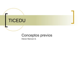 TICEDU Conceptos previos Héctor Mamani S. 