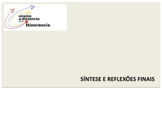 SÍNTESE E REFLEXÕES FINAIS
 