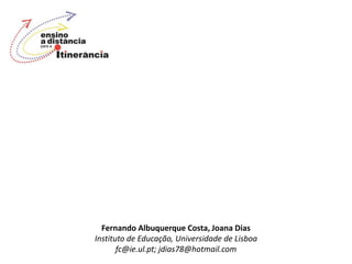 Fernando Albuquerque Costa, Joana Dias
Instituto de Educação, Universidade de Lisboa
       fc@ie.ul.pt; jdias78@hotmail.com
 