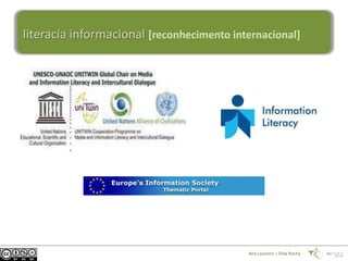 literacia informacional [reconhecimento internacional]




                                           Ana Loureiro | Dina Rocha
 