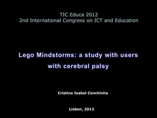 TIC Educa 2012
2nd International Congress on ICT and Education




               Cristina Isabel Conchinha



                    Lisbon, 2012
 