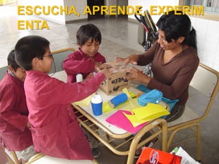 ESCUCHA, APRENDE, EXPERIMENTA