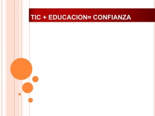 TIC + EDUCACION= CONFIANZA

 