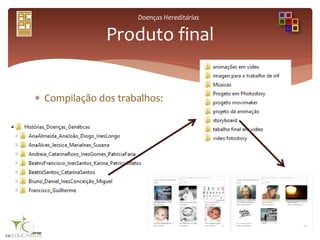 Doenças Hereditárias
 Compilação dos trabalhos:
Produto final
 