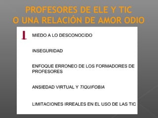 PROFESORES DE ELE Y TIC
O UNA RELACIÓN DE AMOR ODIO
David Atienza de Frutos
 