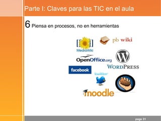 page 31
Parte I: Claves para las TIC en el aula
6Piensa en procesos, no en herramientas
 