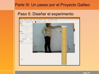 page 76
Parte III: Un paseo por el Proyecto Galileo
Paso 5: Diseñar el experimento
 
