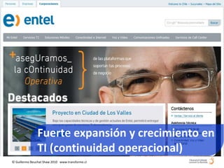 Fuerte expansión y crecimiento en
                TI (continuidad operacional)
© Guillermo Beuchat Shaw 2010 www.transforme.cl
 