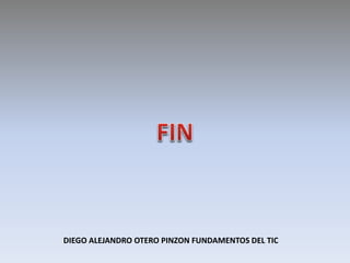 DIEGO ALEJANDRO OTERO PINZON FUNDAMENTOS DEL TIC
 