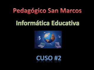 Pedagógico San Marcos Informática Educativa Cuso #2 