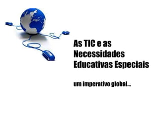 As TIC e as Necessidades Educativas Especiais um imperativo global… 