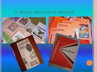  MEDIOS TEXTUALES O IMPRESOS
 