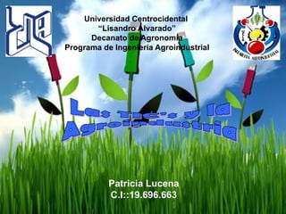 Universidad Centrocidental  “Lisandro Alvarado” Decanato de Agronomía Programa de Ingeniería Agroindustrial Las TIC's y la  Agroindustria Patricia Lucena C.I::19.696.663 