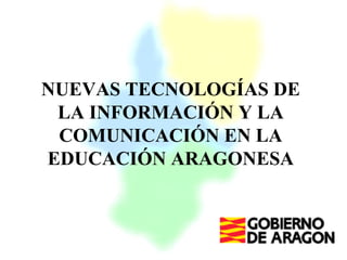 NUEVAS TECNOLOGÍAS DE LA INFORMACIÓN Y LA COMUNICACIÓN EN LA EDUCACIÓN ARAGONESA 