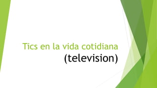 Tics en la vida cotidiana
(television)
 