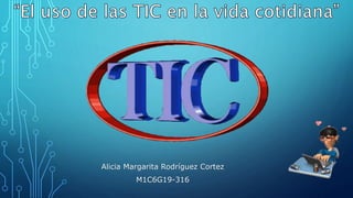 Alicia Margarita Rodríguez Cortez
M1C6G19-316
 