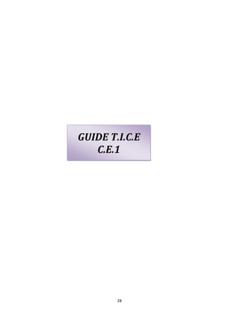 GUIDE T.I.C.E
   C.E.1




        28
 