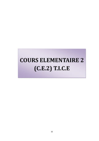 COURS ELEMENTAIRE 2
    (C.E.2) T.I.C.E




         32
 