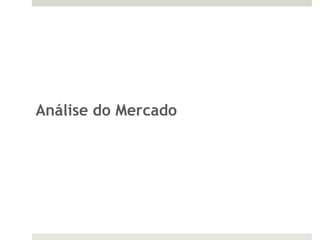 Análise do Mercado
 