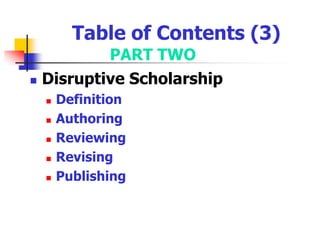 Table of Contents (3)PART TWODisruptive ScholarshipDefinitionAuthoring ReviewingRevising Publishing