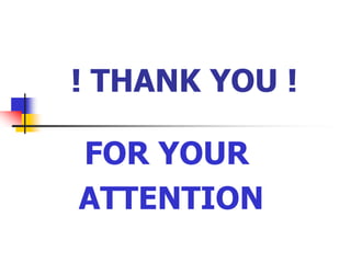 ! THANK YOU !FOR YOUR  ATTENTION