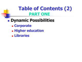 Table of Contents (2)PART ONEDynamic PossibilitiesCorporate Higher educationLibraries