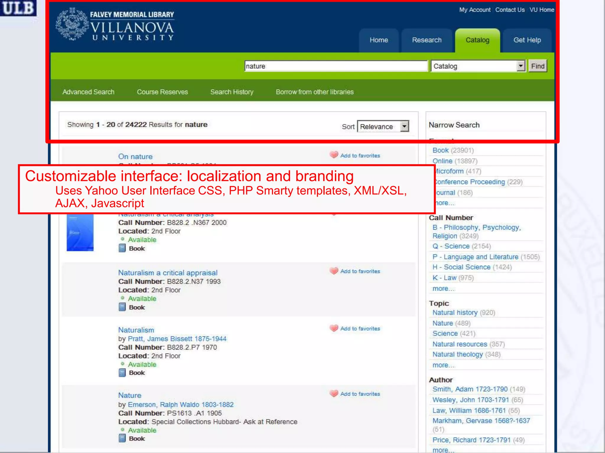 FunctionalityCustomizable interface: localization and brandingUses Yahoo User Interface CSS, PHP Smarty templates, XML/XSL, AJAX, JavascriptILS specific ‘drivers’ for holding information and availability statusVoyager, Aleph, III, SirsiDynix , Koha, EvergreenFaceted search experience“More like this” (algorithmically generated suggestions)Save resource to organized listsBrowseInternationalization