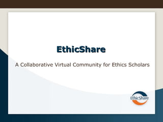 EthicShare A Collaborative Virtual Community for Ethics Scholars 