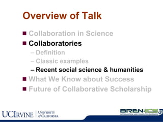 Overview of Talk Collaboration in Science Collaboratories Definition Classic examples Recent social science & humanities What We Know about Success Future of Collaborative Scholarship 