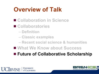 Overview of Talk Collaboration in Science Collaboratories Definition Classic examples Recent social science & humanities What We Know about Success Future of Collaborative Scholarship 