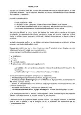 INTRODUCTION

Dans son souci constant de mettre à la disposition des établissements scolaires des outils pédagogiques de qualité
appréciable et accessibles à tous les enseignants, le Ministère de l’Education nationale vient de procéder au toilettage
des Programmes d’Enseignement.

Cette mise à jour a été dictée par :

         - La lutte contre l’échec scolaire ;
         -La nécessité de cadrage pour répondre efficacement aux nouvelles réalités de l’école ivoirienne ;
         -Le souci de garantir la qualité scientifique de notre enseignement et son intégration dans l’environnement ;
         -L’harmonisation des objectifs et des contenus d’enseignement sur tout le territoire national.

Ces programmes éducatifs se trouvent enrichis des situations. Une situation est un ensemble de circonstances
contextualisées dans lesquelles peut se retrouver une personne. Lorsque cette personne a traité avec succès la
situation en mobilisant diverses ressources ou habilités, elle a développé des compétences : on dira alors qu’elle est
compétente.

La situation n’est donc pas une fin en soi, mais plutôt un moyen qui permet de développer des compétences ; ainsi une
personne ne peut être décrétée compétente à priori.

Chaque programme définit pour tous les ordres d’enseignement, le profil de sortie, le domaine disciplinaire, le régime
pédagogique et il présente le corps du programme de la discipline.
Le corps du programme est décliné en plusieurs éléments qui sont :

*   La compétence ;
*   Le thème ;
*   La leçon ;
*   Un exemple de situation ;
*   Un tableau à deux colonnes comportant respectivement :

         -Les habiletés : elles correspondent aux plus petites unités cognitives attendues de l’élève au terme d’un
         apprentissage ;
         -Les contenus d’enseignement : ce sont les notions à faire acquérir aux élèves

Par ailleurs, les disciplines du programme sont regroupées en cinq domaines :
-Le Domaine de langues comprenant le Français, l’Anglais, l’Espagnol et l’Allemand,
-Le Domaine des sciences et technologie regroupant les Mathématiques, Physique et Chimie, les Sciences de la Vie
et de la Terre, Technologie et les TIC.
-Le Domaine de l’univers social concernant l’Histoire et la Géographie, l’Education aux Droits de l’Homme et à la
Citoyenneté et la Philosophie,
-Le Domaine des arts comportant les Arts Plastiques et l’Education Musicale
-Le Domaine du développement éducatif, physique et sportif prenant en compte l’Education Physique et Sportive.

Toutes ces disciplines concourent à la réalisation d’un seul objectif final, celui de la formation intégrale de la personnalité
de l’enfant. Toute idée de cloisonner les disciplines doit, de ce fait, être abandonnée.

L’exploitation optimale des programmes recadrés nécessite le recours à une pédagogie fondée sur la participation
active de l’élève, le passage du rôle de l’enseignant, de celui de dispensateur des connaissances vers celui
d’accompagnateur de l’élève.

                                                              5
 