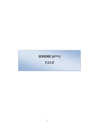 SIXIEME (6ème)
    T.I.C.E




     1
 