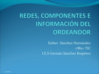 Esther Sánchez Hernández
1ºBto. TIC
I.E.S Germán Sánchez Ruipérez
01/06/15 1
 