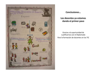 Conclusiones…
Los docentes ya estamos
dando el primer paso
Gracias a la oportunidad de
cualificarnos con el Diplomado
Para la formación de docentes en las TIC
 