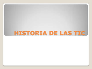 HISTORIA DE LAS TIC 