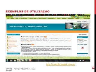 EXEMPLOS DE UTILIZAÇÃO




                                            http://moodle.espav.edu.pt/




                                                                          11
EDUCATE | FNAC (As TIC e a Web em prol da
educação)
 