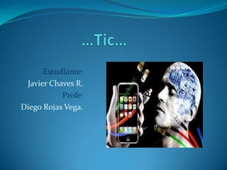 Estudiante:
 Javier Chaves R.
           Profe:
Diego Rojas Vega.
 